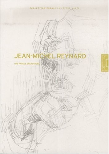 La parole ensauvagée : Cahier Jean-Michel Reynard