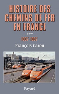 Histoire des chemins de fer en France, tome 3: 1937-1997