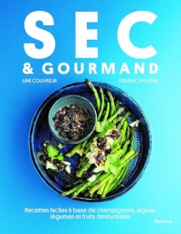 Sec & Gourmand: Recettes faciles à base de champignons, algues, légumes et fruits déshydratés