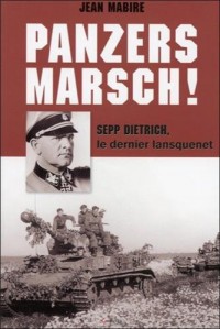 Panzers Marsch ! Sepp Dietrich, le dernier lansquenet
