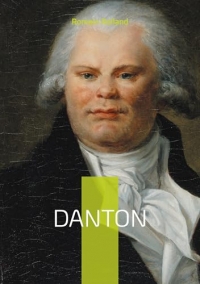 Danton: La vie et la chute de Georges Danton, héros de la Révolution française