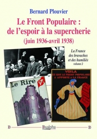 Le Front Populaire : de l’espoir à la supercherie (juin 1936-avril 1938): La France des bravaches et des humiliés (volume 2)