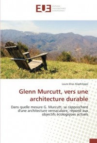 Glenn Murcutt, vers une architecture durable: Dans quelle mesure G. Murcutt, se rapprochant d'une architecture vernaculaire, répond aux objectifs écologiques actuels