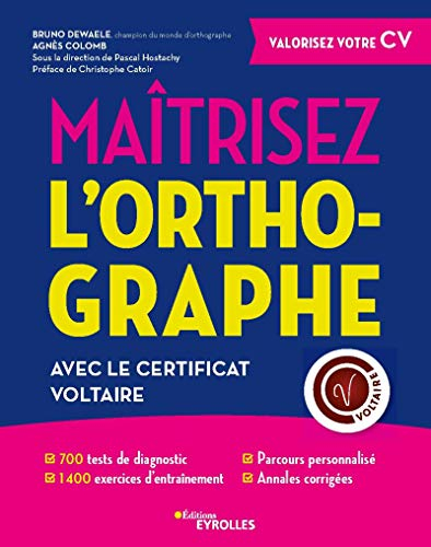 Maîtrisez l'orthographe avec le Certificat Voltaire: 700 tests de diagnostic. 1400 exercices d'entraînement. Parcours personnalisé. Annales corrigés. Préface de Christophe Catoir