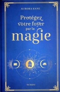 Protégez votre foyer par la magie !