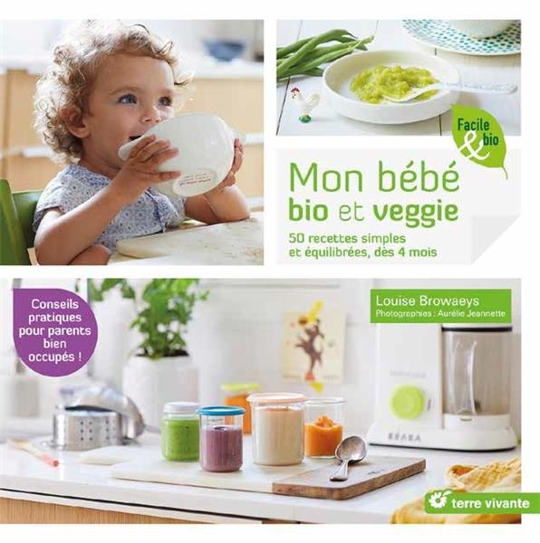 Mon bébé bio et veggie : 50 recettes simples et équilibrés, dès 4 mois