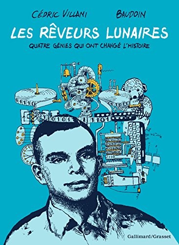 Les Rêveurs lunaires: Quatre génies qui ont changé l'Histoire