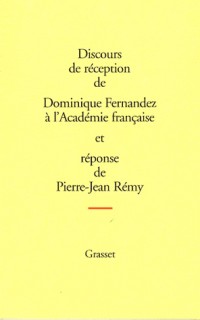 Discours de réception de Dominique Fernandez à l'Académie française et réponse de Pierre-Jean Rémy