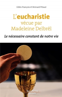 L'eucharistie vécue par Madeleine Delbrêl: Le nécessaire constant de notre vie