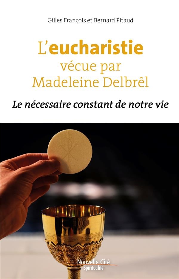 L'eucharistie vécue par Madeleine Delbrêl: Le nécessaire constant de notre vie