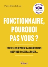 Fonctionnaire pourquoi pas vous ?: Les 100 questions que vous n’oserez pas poser…