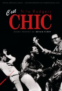 C'est Chic : Disco, drogues, destin l'autobiographie du fondateur de Chic. Préface de Bryan Ferry