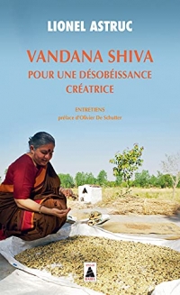 Vandana Shiva. Pour une désobéissance créatrice: Entretiens