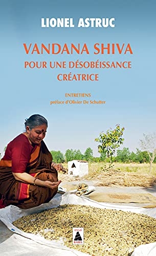 Vandana Shiva. Pour une désobéissance créatrice: Entretiens