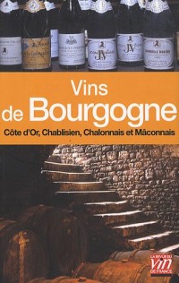 Vins de Bourgogne : Côte de Nuits, Chablis, Côte de Beaune, Chalonnais et Mâconnais