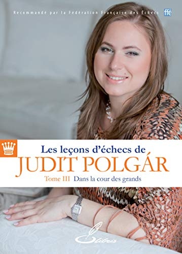Les leçons d'échecs de Judit Polgár, tome III