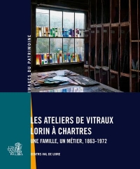 Les ateliers de vitraux Lorin à Chartres: Une famille, un métier
