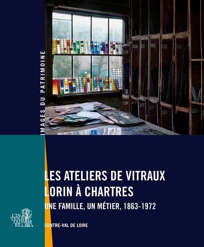 Les ateliers de vitraux Lorin à Chartres: Une famille, un métier