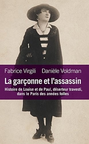 La garçonne et l'assassin. Histoire de Louise et Paul, déserteur et travesti...