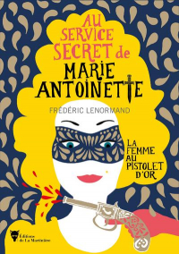 La Femme au Pistolet d'Or - au Service Secret de Marie-Antoinette