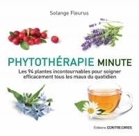 Phytothérapie minute : Les 94 plantes incontournables pour soigner efficacement tous les maux du quotidien