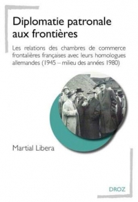 Diplomatie patronale aux frontières : Les relations des chambres de commerce frontalières françaises avec leurs homologues allemandes (1945 - milieu des années 1980)