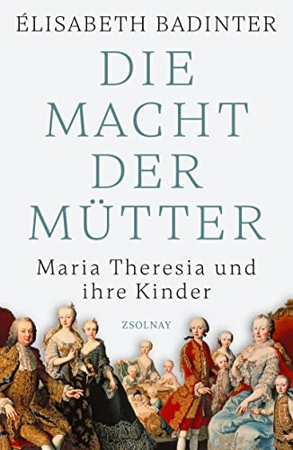 Die Macht der Mütter: Maria Theresia und ihre Kinder [9783552073449]