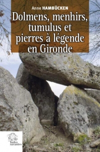 Dolmens, menhirs, tumulus et pierres a legende en Gironde