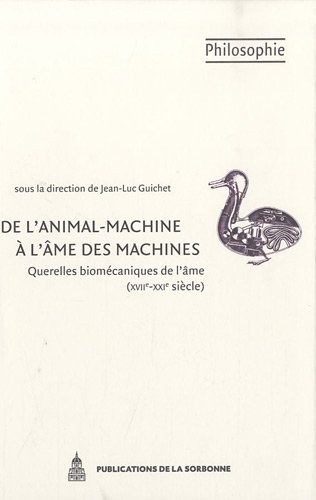 De l'animal-machine à l'âme des machines : Querelles biomécaniques de l'âme (XVIIe-XXIe siècle)