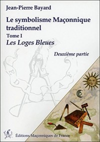 Le symbolisme Maçonnique traditionnel T1 - Les Loges Bleues - Deuxième partie