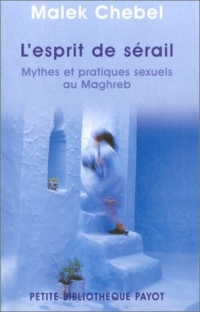 L'esprit du sérail : Mythes et pratiques sexuels au Maghreb