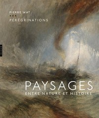 Pérégrinations. Paysages entre nature et histoire