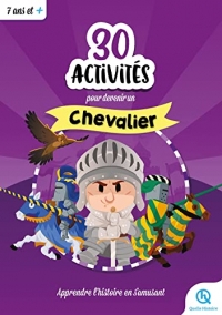 30 activités pour devenir chevalier: Apprendre l'histoire en s'amusant