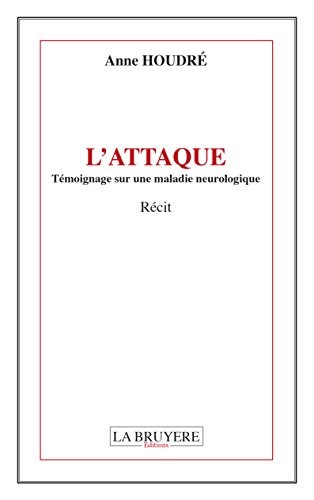 L'attaque : Témoignage sur une maladie neurologique
