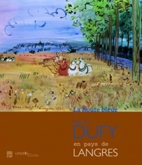 La Route bleue : Raoul Dufy en pays de Langres, Exposition au musée d'Art et d'Histoire Guy-Baillet du 19 mai-20 août 2012