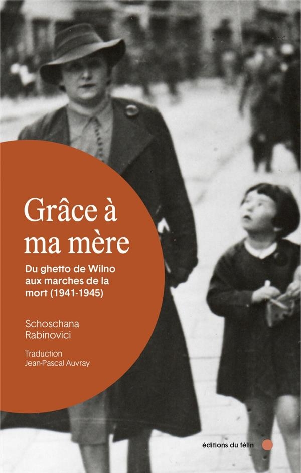 Grâce à ma mère - Du ghetto de Wilno aux marches de la mort: Du ghetto de Wilno aux marches de la mort