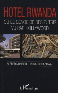 Hotel Rwanda : Ou le génocide des Tutsis vu par Hollywood