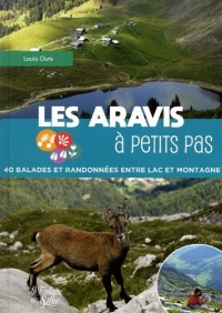 Les Aravis à petits pas : 40 balades et randonées entre lacs et montagne