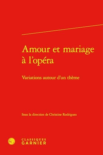 Amour et mariage à l'opéra: Variations autour d'un thème