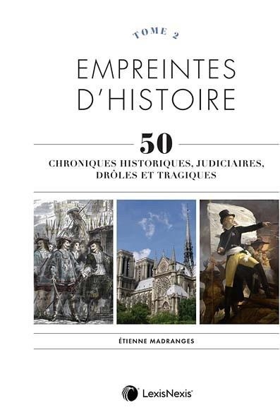 Empreintes d'histoire - Tome 2: Chroniques historiques, judiciaires, drôles et tragiques
