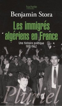 Les immigrés algériens en France : Une histoire politique 1912-1962