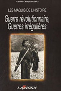Les maquis de l'Histoire : Guerre révolutionnaire, guerres irrégulières