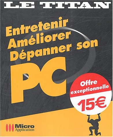 Entretenir, Améliorer, Dépanner son PC