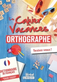 Le cahier de vacances en orthographe: Les bases pour réussir ses études supérieures