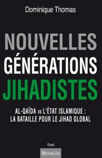 Générations Djihadistes - Al-Qaïda - Etat islamique histoire d'une lutte fratricide