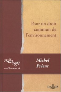 Pour un droit commun de l'environnement : Mélanges en l'honneur de Michel Prieur