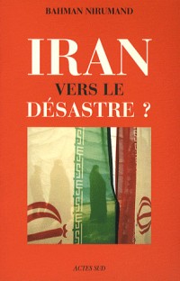 Iran : Vers le désastre ?