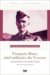 François Huet, chef militaire du Vercors: Une vie d'officier au service de la France