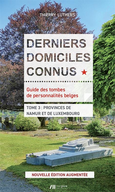 Derniers domiciles connus Provinces de Namur et Luxembourg: Édition augmentée