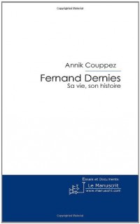 Fernand Dernies: Sa Vie, Son Histoire